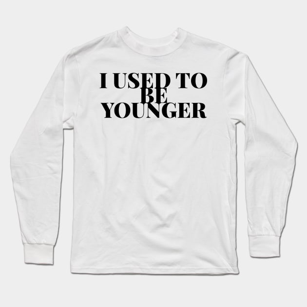 I used to be younger Long Sleeve T-Shirt by mivpiv